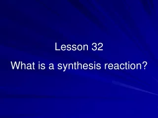 Lesson 32 What is a synthesis reaction?