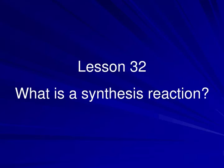 lesson 32 what is a synthesis reaction
