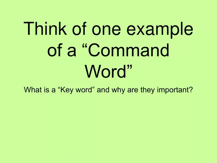 think of one example of a command word