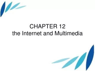 CHAPTER 12 the Internet and Multimedia