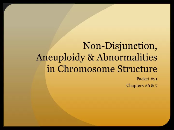 non disjunction aneuploidy abnormalities in chromosome structure
