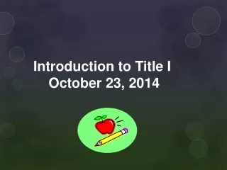 Introduction to Title I October 23, 2014