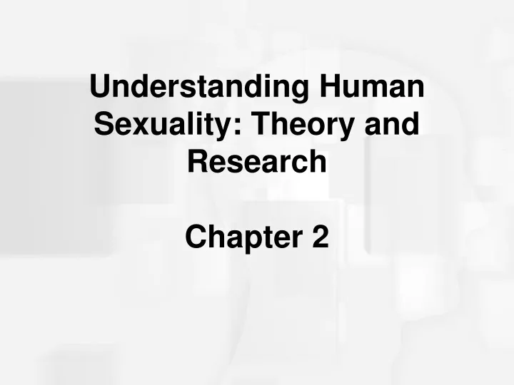 understanding human sexuality theory and research chapter 2