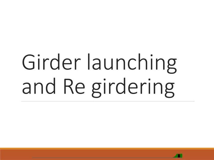 girder launching and re g irdering