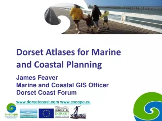Dorset Atlases for Marine and Coastal Planning James Feaver Marine and Coastal GIS Officer