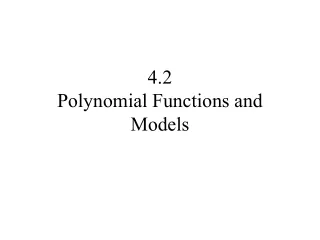 4.2 Polynomial Functions and Models