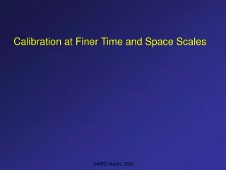 Calibration at Finer Time and Space Scales