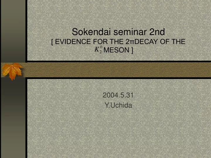 sokendai seminar 2nd evidence for the 2 decay of the meson
