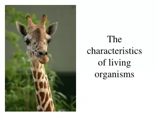 The characteristics of living organisms