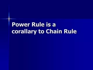 Power Rule is a  corallary  to Chain Rule