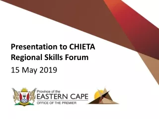 Presentation to CHIETA Regional Skills Forum 15 May 2019