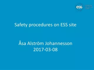 Safety procedures on ESS site  Åsa Alström Johannesson 2017-03-08