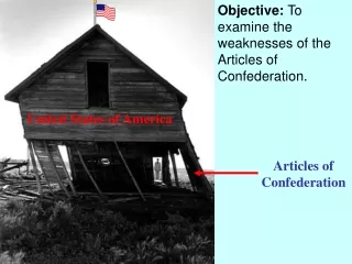 Objective:  To examine the weaknesses of the Articles of Confederation.