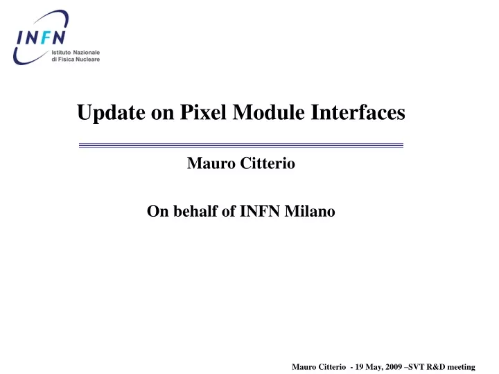 update on pixel module interfaces mauro citterio on behalf of infn milano