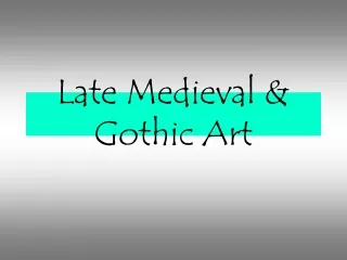 Late Medieval &amp; Gothic Art