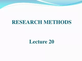 RESEARCH METHODS Lecture 20
