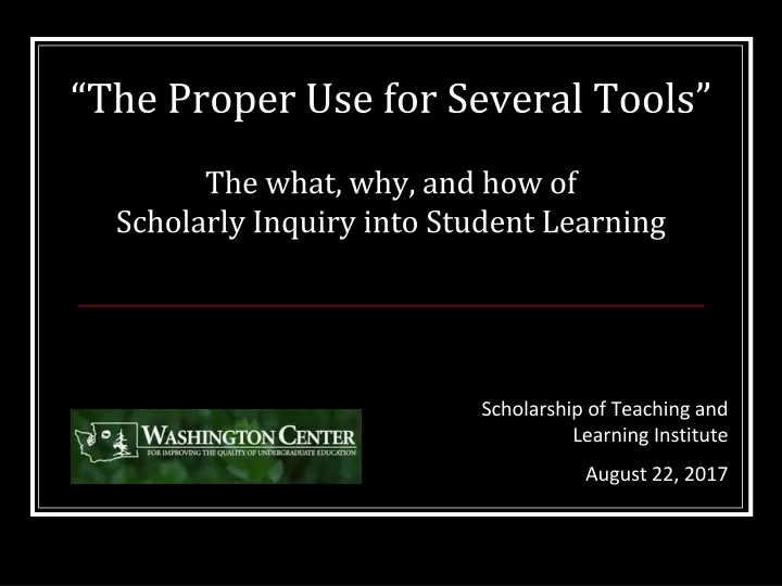 the proper use for several tools the what why and how of scholarly inquiry into student learning