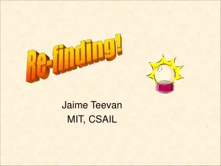 Jaime Teevan MIT, CSAIL