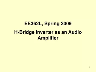 EE362L, Spring 2009 H-Bridge Inverter as an Audio Amplifier