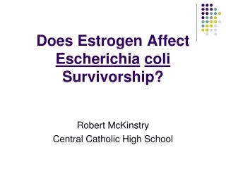 Does Estrogen Affect   Escherichia coli Survivorship?