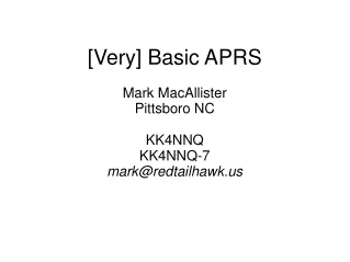 [Very] Basic APRS Mark MacAllister Pittsboro NC KK4NNQ KK4NNQ-7 mark@redtailhawk