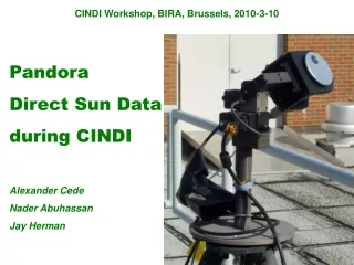 CINDI Workshop, BIRA, Brussels, 2010-3-10 Pandora Direct Sun Data during CINDI Alexander Cede