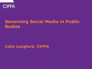 Governing Social Media in Public Bodies Colin Langford, CIPFA