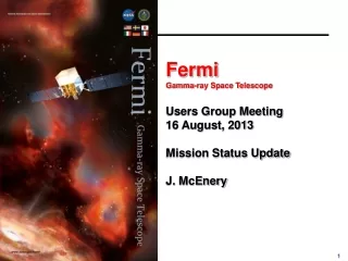 Fermi  Gamma-ray Space Telescope Users Group Meeting 16 August, 2013 Mission Status Update
