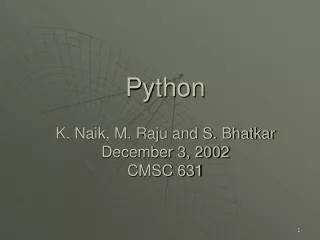 Python K. Naik, M. Raju and S. Bhatkar  December 3, 2002 CMSC 631