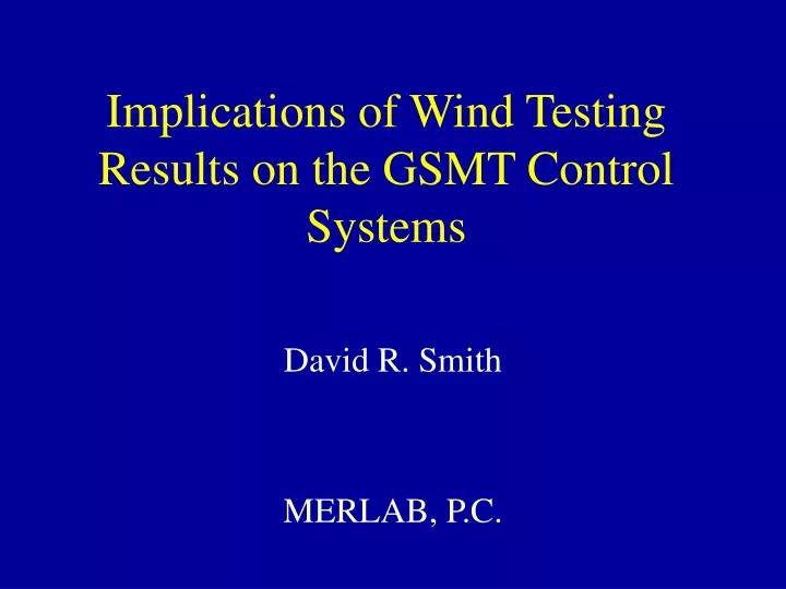 implications of wind testing results on the gsmt control systems