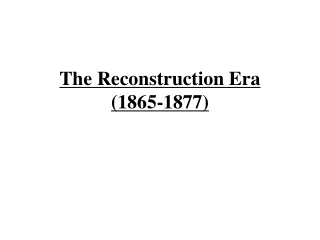 The Reconstruction Era (1865-1877)