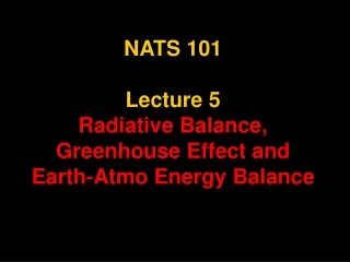 NATS 101 Lecture 5 Radiative Balance, Greenhouse Effect and Earth-Atmo Energy Balance