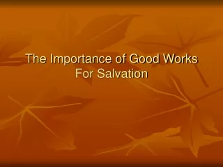 The Importance of Good Works For Salvation