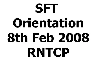 SFT Orientation 8th Feb 2008 RNTCP