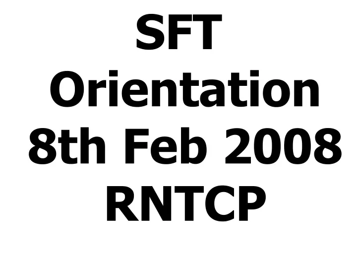 sft orientation 8th feb 2008 rntcp