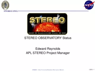 STEREO OBSERVATORY Status Edward Reynolds APL STEREO Project Manager