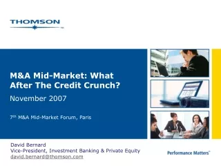 M&amp;A Mid-Market: What After The Credit Crunch? November 2007 7 th  M&amp;A Mid-Market Forum, Paris