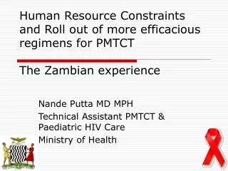 Nande Putta MD MPH Technical Assistant PMTCT &amp; Paediatric HIV Care Ministry of Health