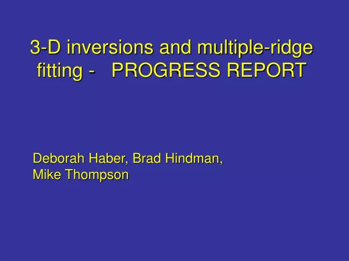 3 d inversions and multiple ridge fitting progress report