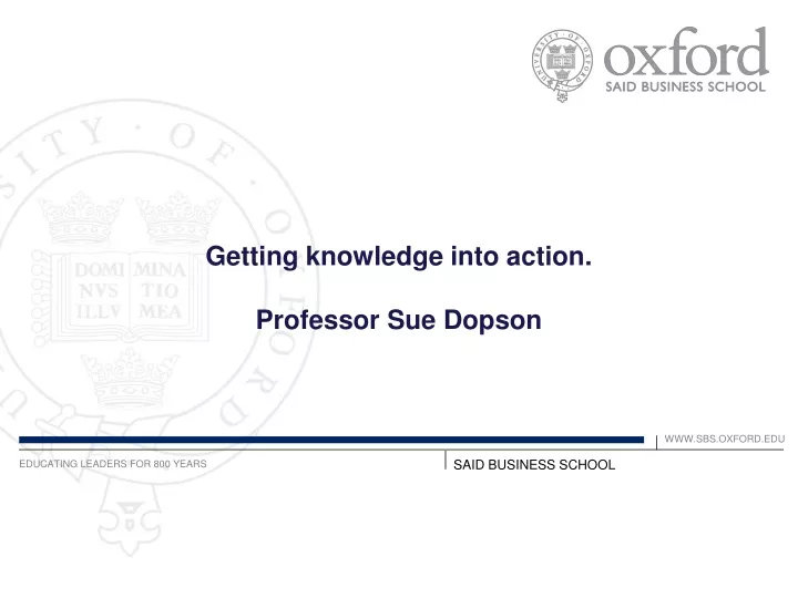getting knowledge into action professor sue dopson