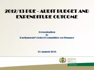 2012/13 PRE - AUDIT BUDGET AND EXPENDITURE OUTCOME  Presentation  to
