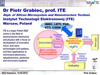 Dr Piotr Grabiec, prof. ITE Dept. of Silicon  Mi crosystem and Nanostructure Technol.