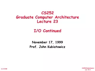 CS252 Graduate Computer Architecture Lecture 23 I/O Continued