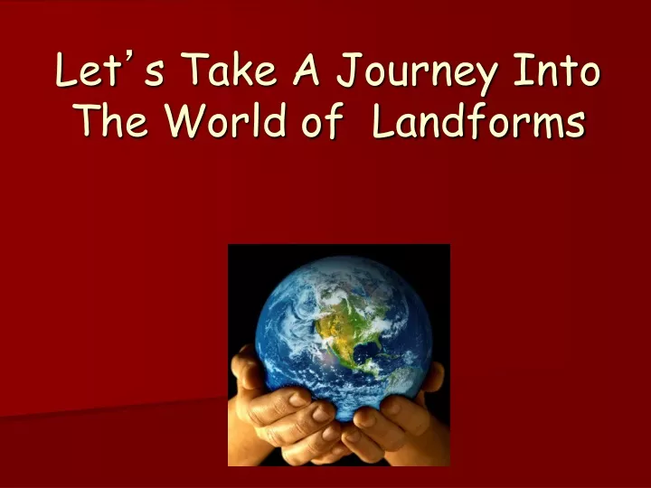 let s take a journey into the world of landforms