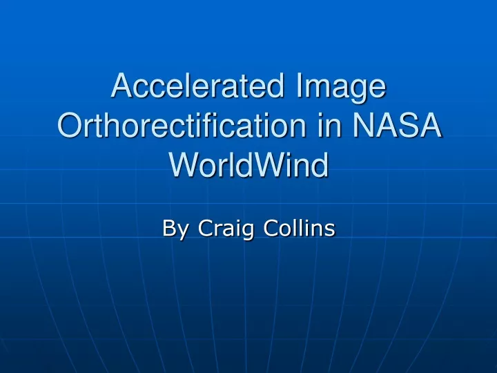 accelerated image orthorectification in nasa worldwind