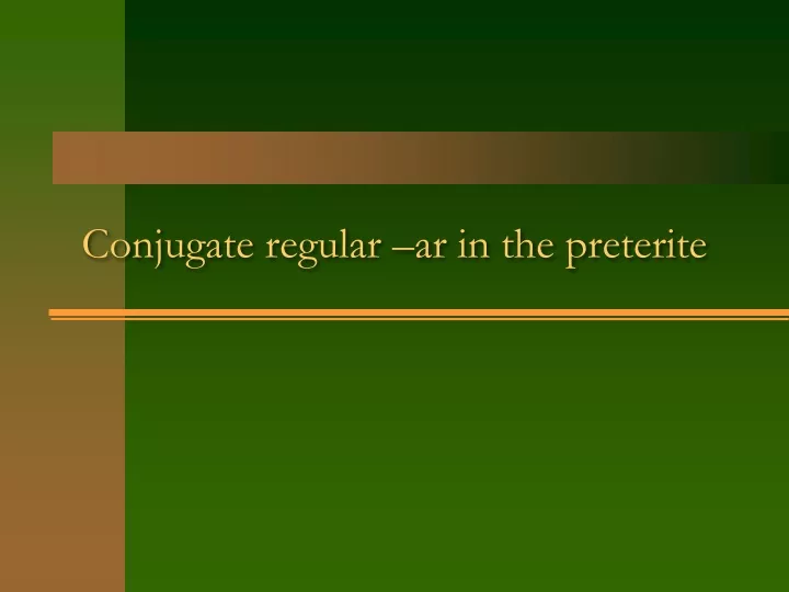 conjugate regular ar in the preterite