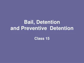 Bail, Detention  and Preventive  Detention
