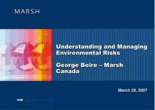 Understanding and Managing Environmental Risks George Boire – Marsh Canada