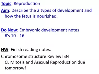 Topic : Reproduction Aim : Describe the 2 types of development and how the fetus is nourished.