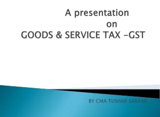 A presentation                     on  GOODS &amp; SERVICE TAX -GST
